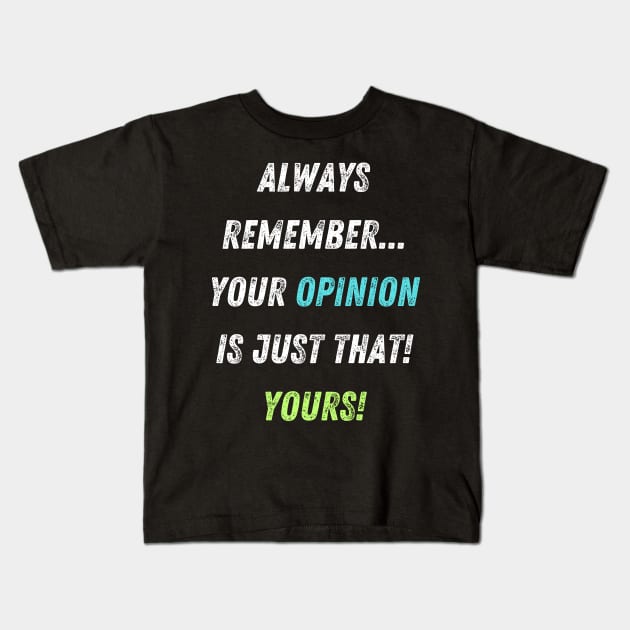 Your Opinions are Your Opinions Funny Insult Kids T-Shirt by Doodle and Things